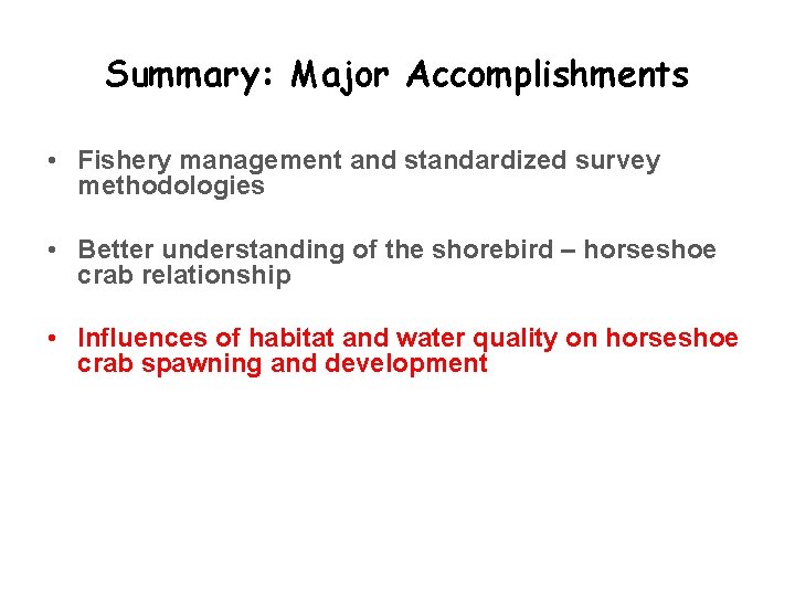 Summary: Major Accomplishments • Fishery management and standardized survey methodologies • Better understanding of