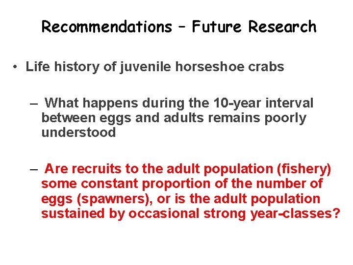 Recommendations – Future Research • Life history of juvenile horseshoe crabs – What happens