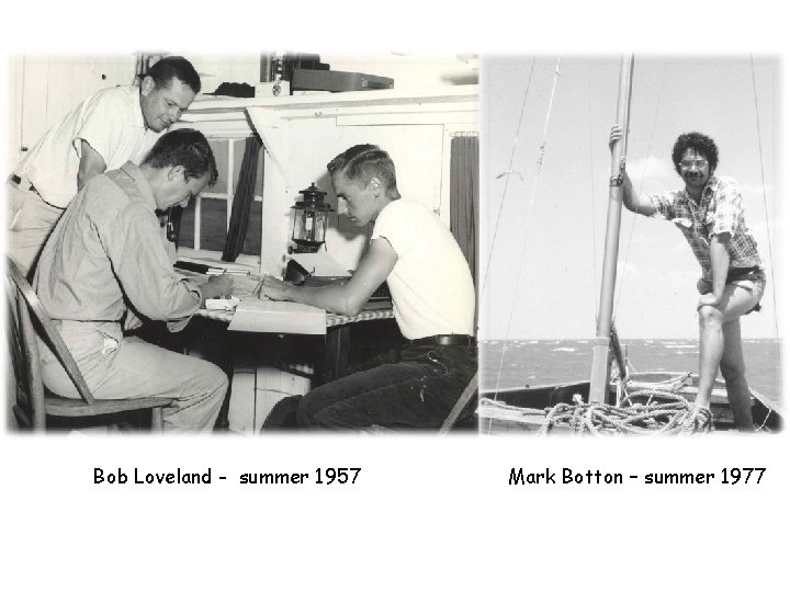 Bob Loveland - summer 1957 Mark Botton – summer 1977 