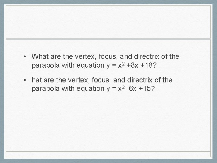  • What are the vertex, focus, and directrix of the parabola with equation