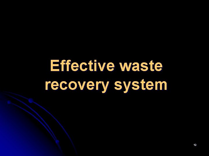 Effective waste recovery system 19 