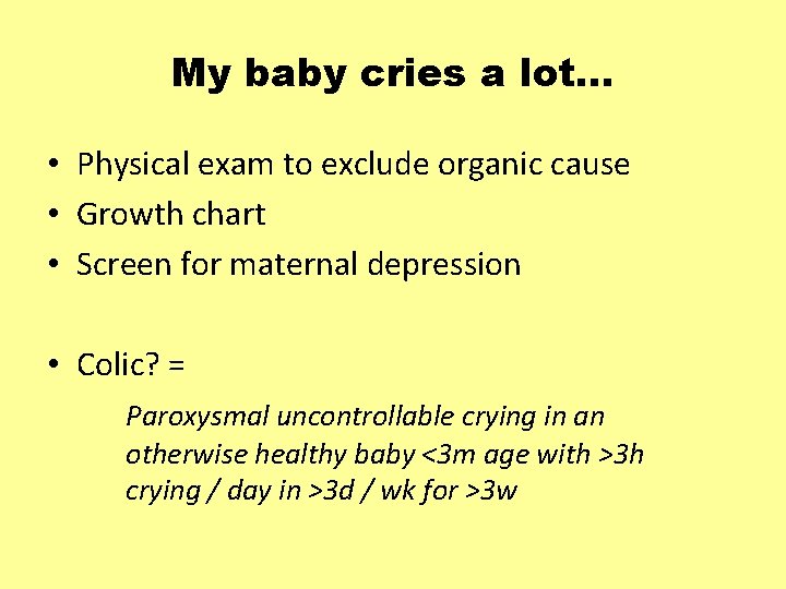 My baby cries a lot… • Physical exam to exclude organic cause • Growth
