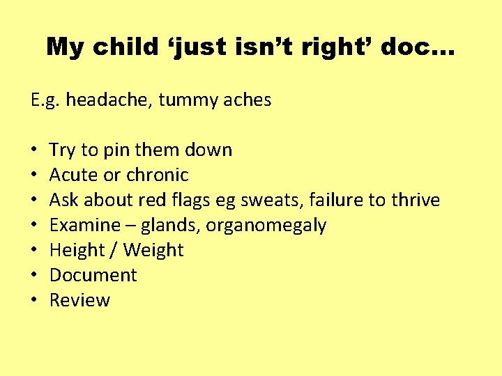 My child ‘just isn’t right’ doc… E. g. headache, tummy aches • • Try
