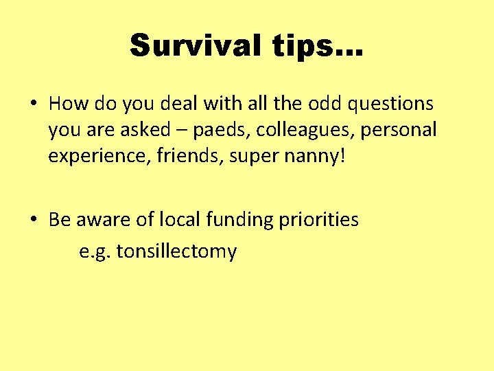 Survival tips… • How do you deal with all the odd questions you are