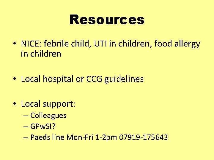 Resources • NICE: febrile child, UTI in children, food allergy in children • Local