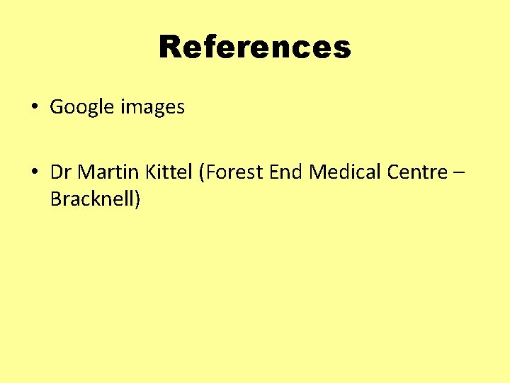References • Google images • Dr Martin Kittel (Forest End Medical Centre – Bracknell)