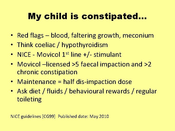 My child is constipated… Red flags – blood, faltering growth, meconium Think coeliac /