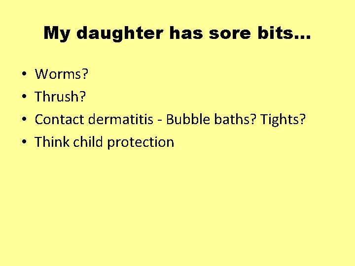My daughter has sore bits… • • Worms? Thrush? Contact dermatitis - Bubble baths?