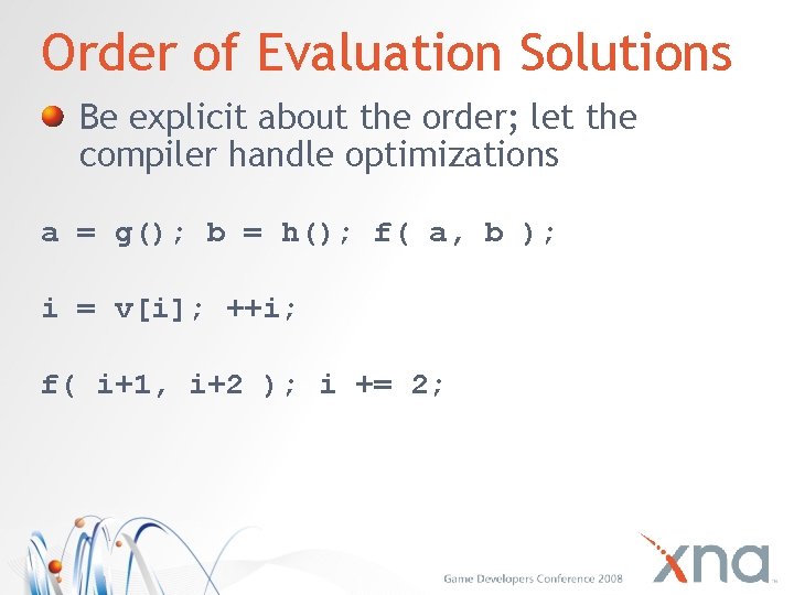Order of Evaluation Solutions Be explicit about the order; let the compiler handle optimizations