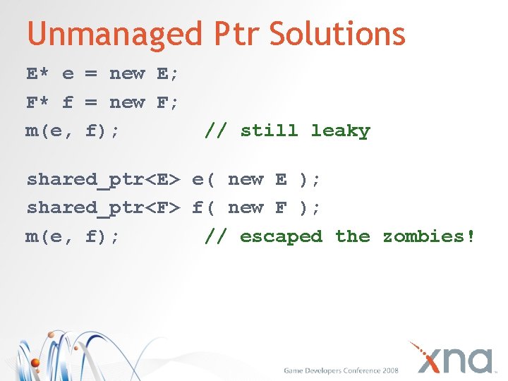 Unmanaged Ptr Solutions E* e = new E; F* f = new F; m(e,