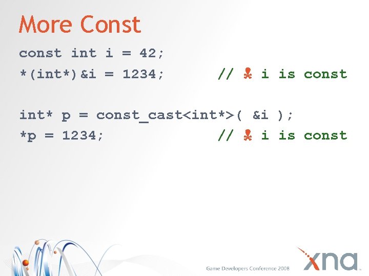 More Const const int i = 42; *(int*)&i = 1234; // i is const