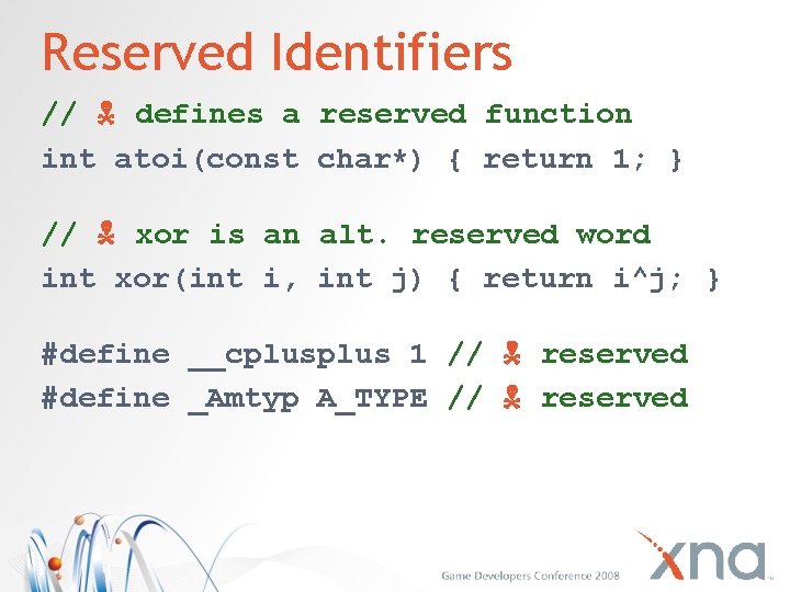 Reserved Identifiers // defines a reserved function int atoi(const char*) { return 1; }