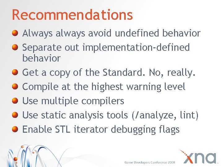 Recommendations Always avoid undefined behavior Separate out implementation-defined behavior Get a copy of the
