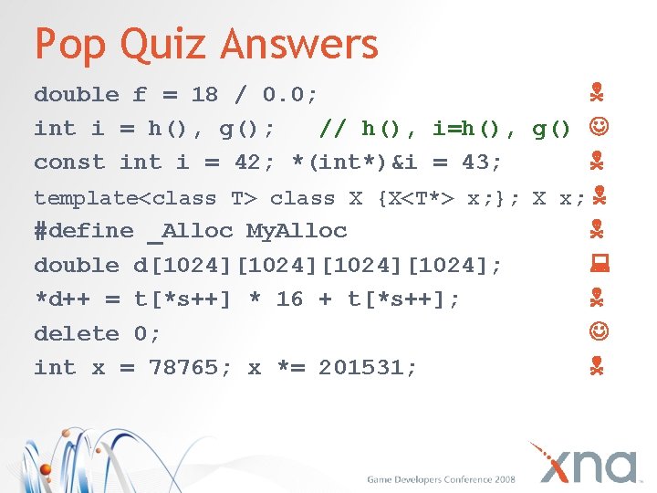 Pop Quiz Answers double f = 18 / 0. 0; int i = h(),