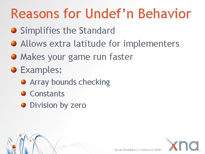 Reasons for Undef’n Behavior Simplifies the Standard Allows extra latitude for implementers Makes your
