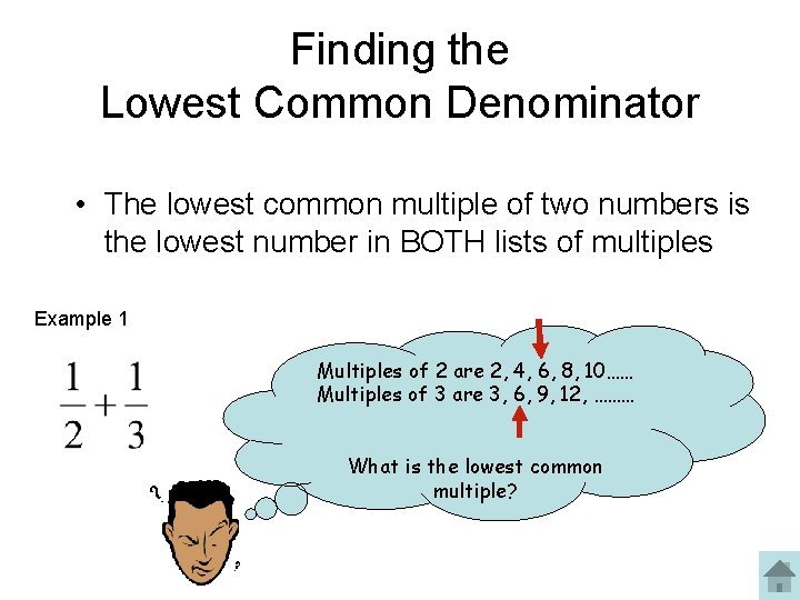 Finding the Lowest Common Denominator • The lowest common multiple of two numbers is