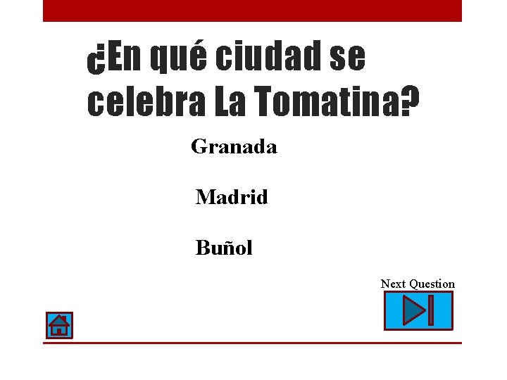 ¿En qué ciudad se celebra La Tomatina? Granada Madrid Buñol Next Question 