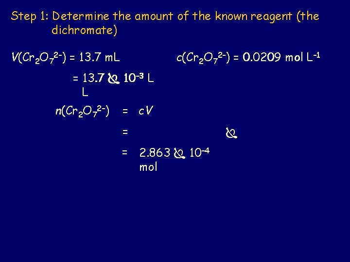 Step 1: Determine the amount of the known reagent (the dichromate) c(Cr 2 O