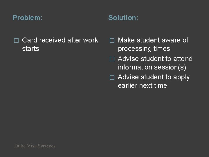 Problem: � Card received after work starts Duke Visa Services Solution: Make student aware