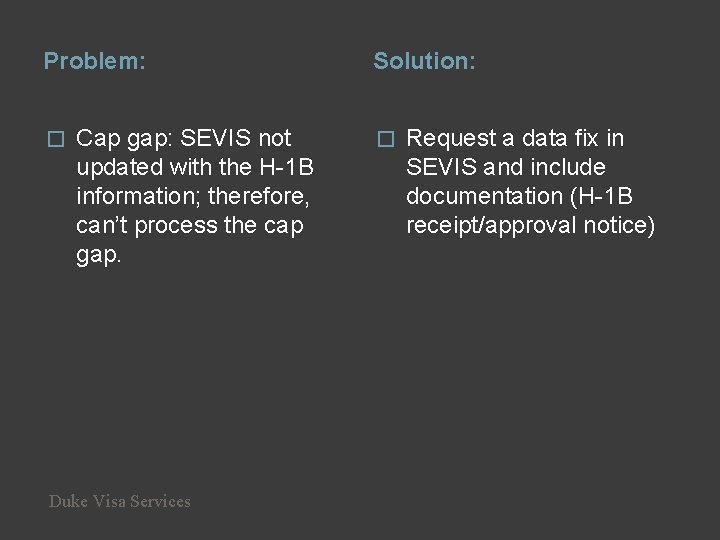 Problem: � Cap gap: SEVIS not updated with the H-1 B information; therefore, can’t