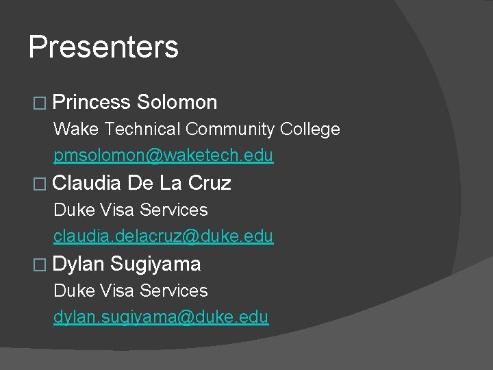 Presenters � Princess Solomon Wake Technical Community College pmsolomon@waketech. edu � Claudia De La