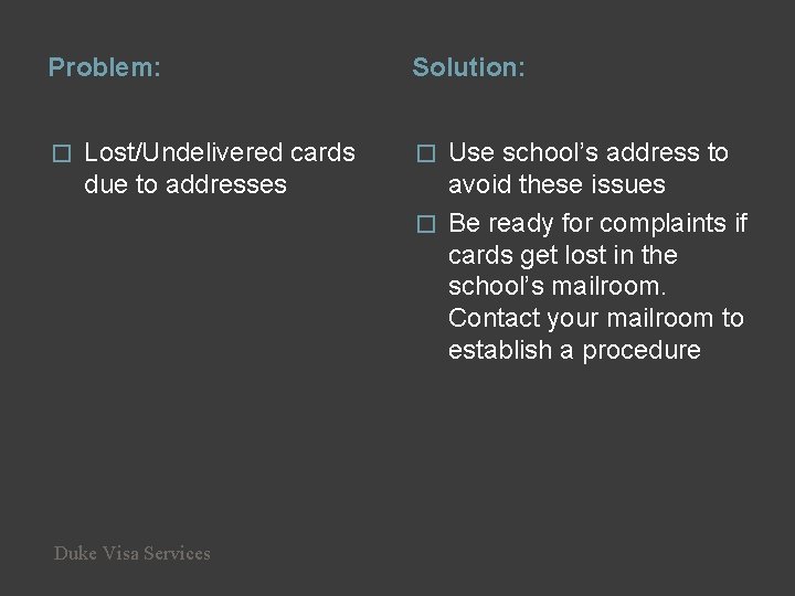 Problem: � Lost/Undelivered cards due to addresses Duke Visa Services Solution: Use school’s address