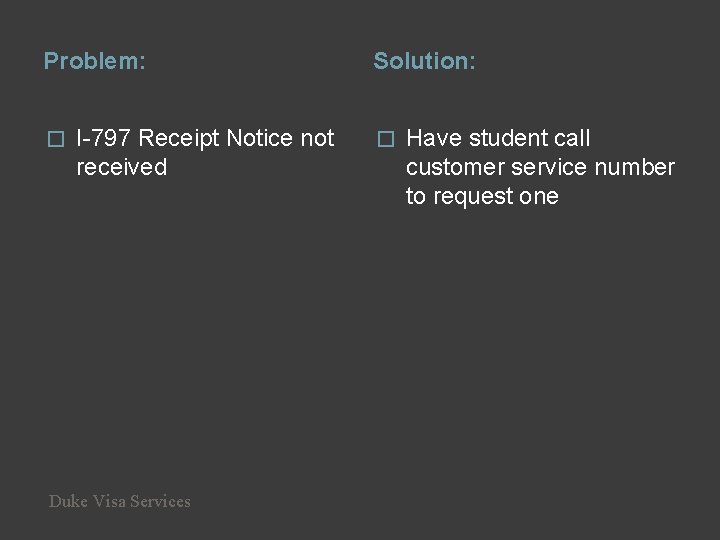 Problem: � I-797 Receipt Notice not received Duke Visa Services Solution: � Have student