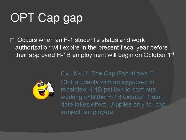 OPT Cap gap � Occurs when an F-1 student’s status and work authorization will