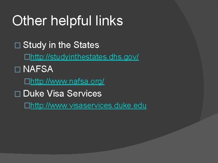 Other helpful links � Study in the States �http: //studyinthestates. dhs. gov/ � NAFSA