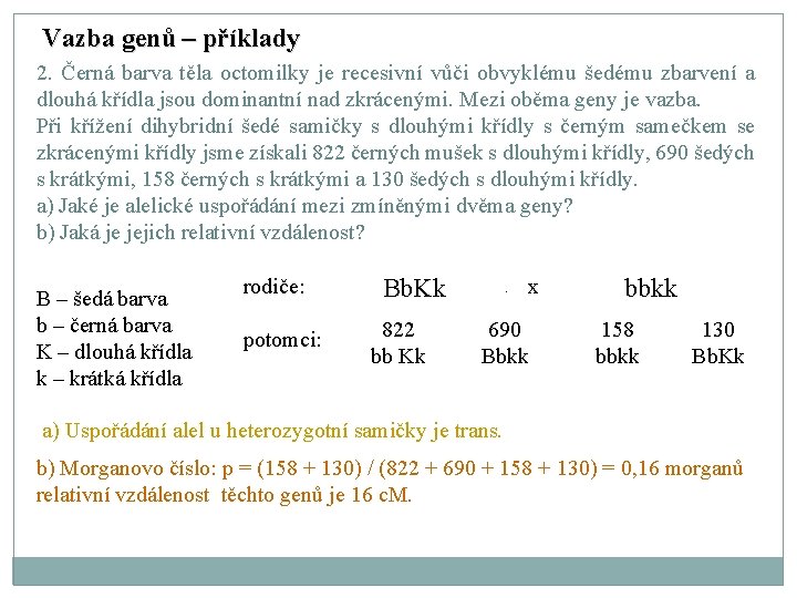 Vazba genů – příklady 2. Černá barva těla octomilky je recesivní vůči obvyklému šedému