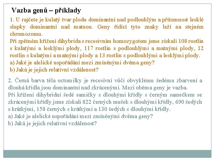 Vazba genů – příklady 1. U rajčete je kulatý tvar plodu dominantní nad podlouhlým