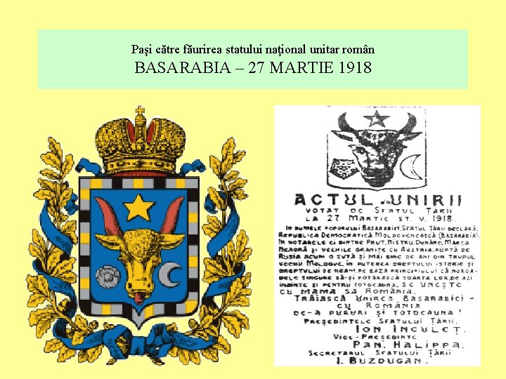 Paşi către făurirea statului naţional unitar român BASARABIA – 27 MARTIE 1918 