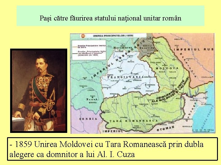 Paşi către făurirea statului naţional unitar român - 1859 Unirea Moldovei cu Tara Romanească