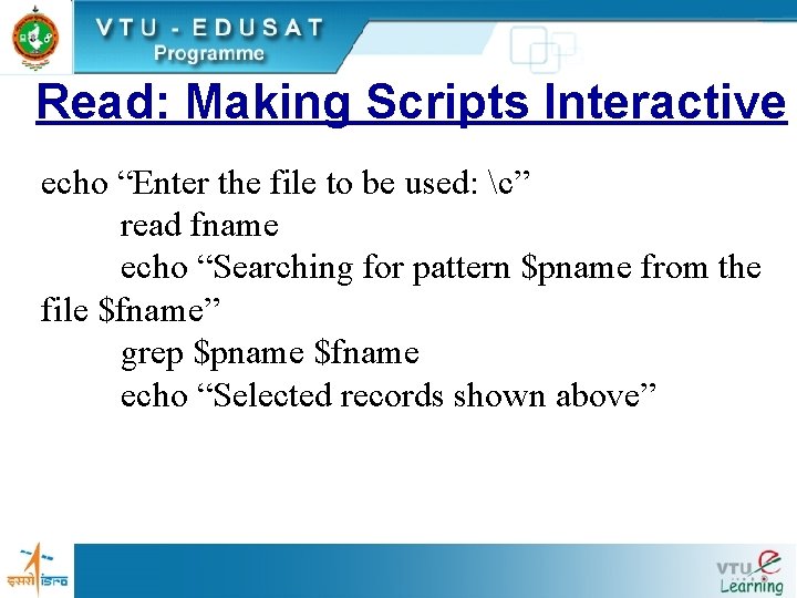 Read: Making Scripts Interactive echo “Enter the file to be used: c” read fname