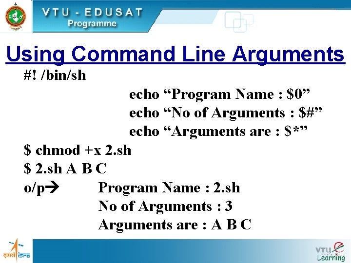 Using Command Line Arguments #! /bin/sh echo “Program Name : $0” echo “No of