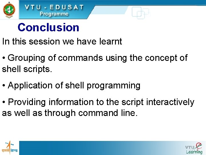 Conclusion In this session we have learnt • Grouping of commands using the concept