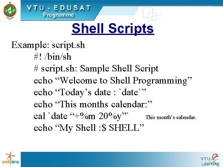 Shell Scripts Example: script. sh #! /bin/sh # script. sh: Sample Shell Script echo