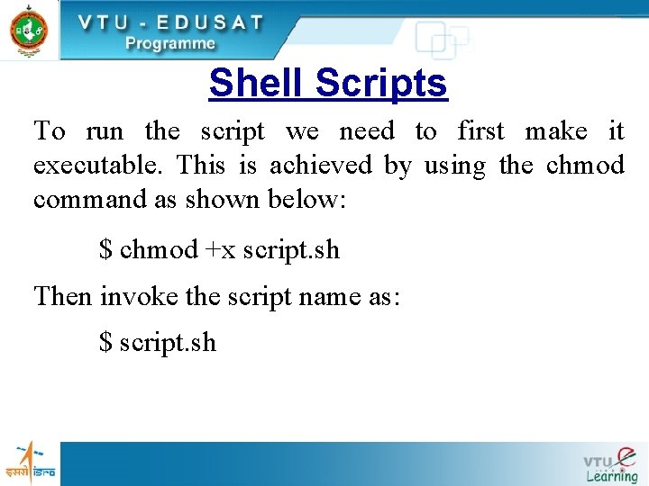 Shell Scripts To run the script we need to first make it executable. This