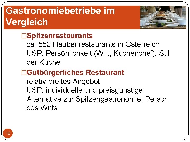 Gastronomiebetriebe im Vergleich �Spitzenrestaurants ca. 550 Haubenrestaurants in Österreich USP: Persönlichkeit (Wirt, Küchenchef), Stil Gastronomiebetriebe im Vergleich �Spitzenrestaurants ca. 550 Haubenrestaurants in Österreich USP: Persönlichkeit (Wirt, Küchenchef), Stil
