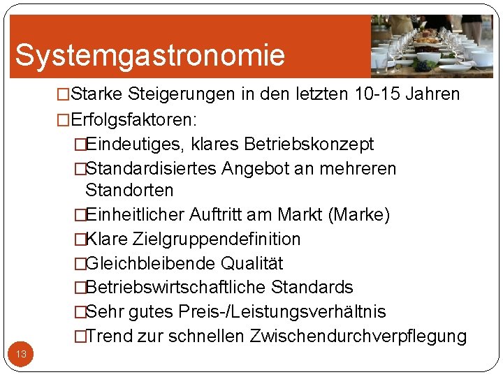 Systemgastronomie �Starke Steigerungen in den letzten 10 -15 Jahren �Erfolgsfaktoren: �Eindeutiges, klares Betriebskonzept �Standardisiertes Systemgastronomie �Starke Steigerungen in den letzten 10 -15 Jahren �Erfolgsfaktoren: �Eindeutiges, klares Betriebskonzept �Standardisiertes