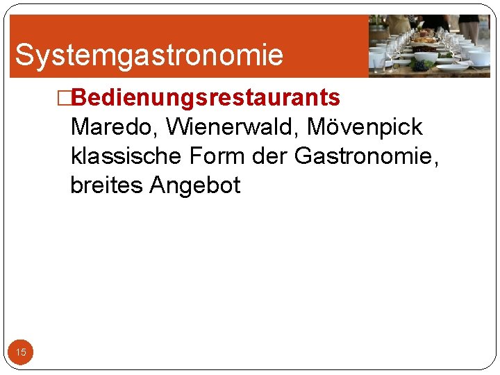 Systemgastronomie �Bedienungsrestaurants Maredo, Wienerwald, Mövenpick klassische Form der Gastronomie, breites Angebot 15 Systemgastronomie �Bedienungsrestaurants Maredo, Wienerwald, Mövenpick klassische Form der Gastronomie, breites Angebot 15