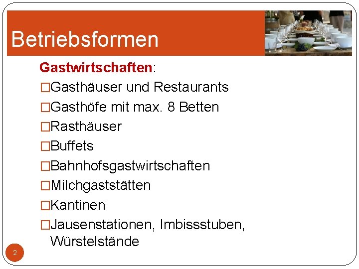 Betriebsformen Gastwirtschaften: �Gasthäuser und Restaurants �Gasthöfe mit max. 8 Betten �Rasthäuser �Buffets �Bahnhofsgastwirtschaften �Milchgaststätten Betriebsformen Gastwirtschaften: �Gasthäuser und Restaurants �Gasthöfe mit max. 8 Betten �Rasthäuser �Buffets �Bahnhofsgastwirtschaften �Milchgaststätten