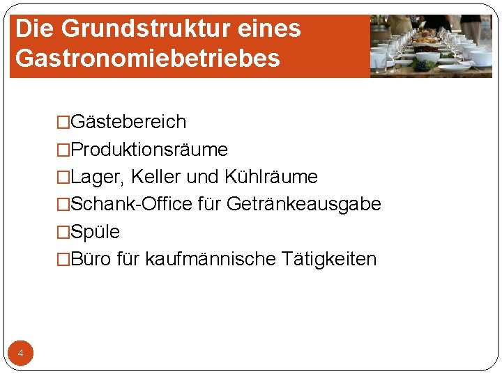 Die Grundstruktur eines Gastronomiebetriebes �Gästebereich �Produktionsräume �Lager, Keller und Kühlräume �Schank-Office für Getränkeausgabe �Spüle Die Grundstruktur eines Gastronomiebetriebes �Gästebereich �Produktionsräume �Lager, Keller und Kühlräume �Schank-Office für Getränkeausgabe �Spüle