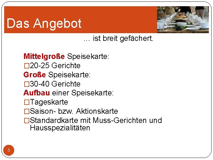 Das Angebot … ist breit gefächert. Mittelgroße Speisekarte: � 20 -25 Gerichte Große Speisekarte: Das Angebot … ist breit gefächert. Mittelgroße Speisekarte: � 20 -25 Gerichte Große Speisekarte: