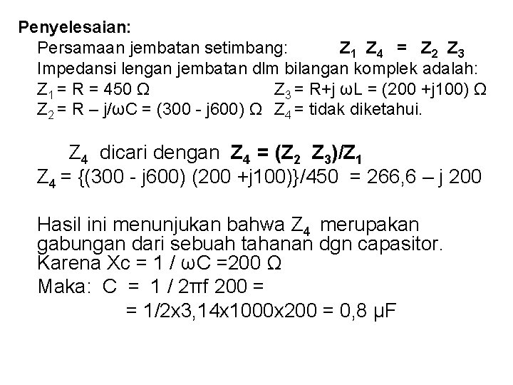 Penyelesaian: Persamaan jembatan setimbang: Z 1 Z 4 = Z 2 Z 3 Impedansi