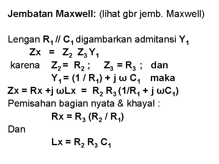 Jembatan Maxwell: (lihat gbr jemb. Maxwell) Lengan R 1 // C 1 digambarkan admitansi