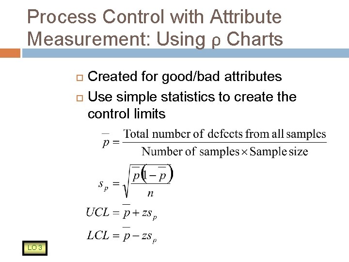 Process Control with Attribute Measurement: Using ρ Charts LO 3 Created for good/bad attributes