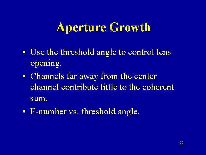 Aperture Growth • Use threshold angle to control lens opening. • Channels far away