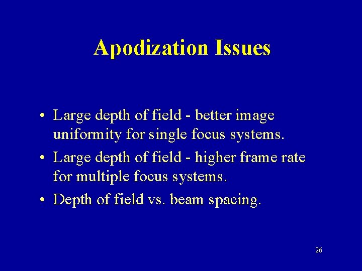 Apodization Issues • Large depth of field - better image uniformity for single focus