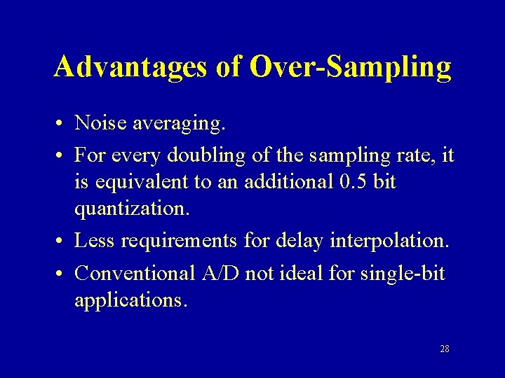 Advantages of Over-Sampling • Noise averaging. • For every doubling of the sampling rate,